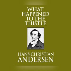 What Happened to the Thistle, Hans Christian Andersen