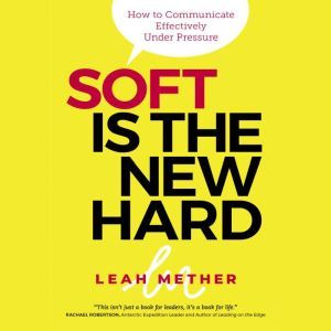 Soft is the new hard  how to communi..., Leah Mether