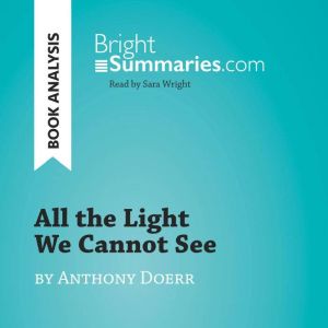 All the Light We Cannot See by Anthon..., Bright Summaries