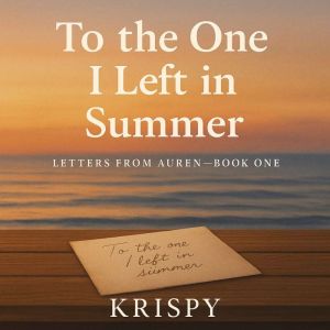 To the One I Left in Summer: Letters from Auren  Book 1