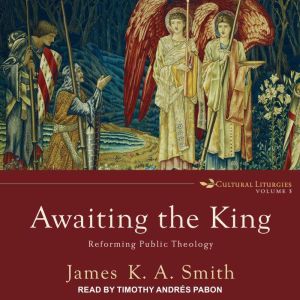 Awaiting the King, James K. A. Smith