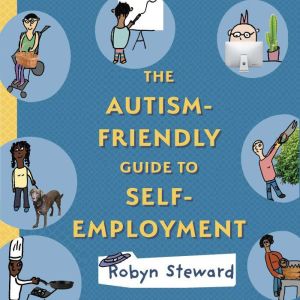 The Autism Friendly Guide to Self Emp..., Robyn Steward