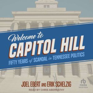 Welcome to Capitol Hill: Fifty Years of Scandal in Tennessee Politics