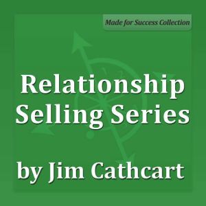 Relationship Selling, Jim Cathcart CSP, CPAE