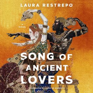 Song of Ancient Lovers: A Novel