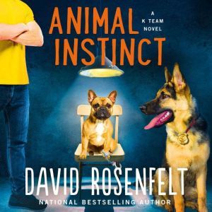 Animal Instinct: A K Team Novel, David Rosenfelt