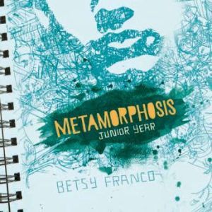 Metamorphosis Junior Year, Betsy Franco