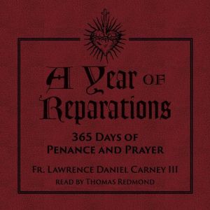 A Year of Reparations, Fr. Lawrence Daniel Carney III
