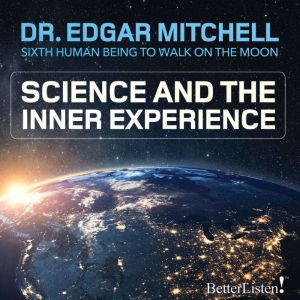 Science and the Inner Experience, Dr. Edgar Mitchell