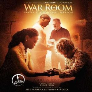 War Room Prayer Is a Powerful Weapon, Chris Fabry