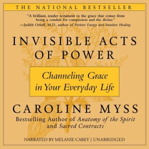 Invisible Acts of Power: Channeling Grace in Your Everyday Life