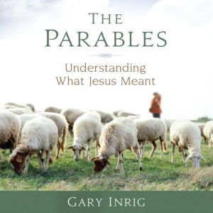 The Parables: Understanding What Jesus Meant
