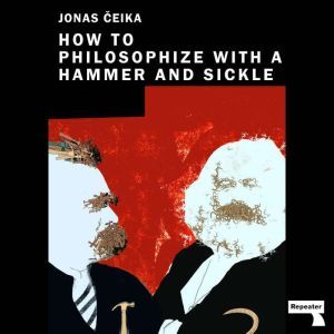 How to Philosophize with a Hammer and..., Jonas Ceika