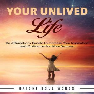 Your Unlived Life An Affirmations Bu..., Bright Soul Words