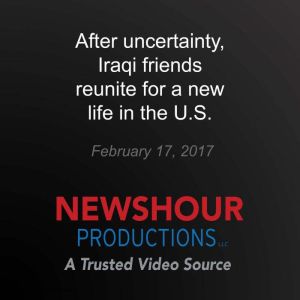 After uncertainty, Iraqi friends reun..., PBS NewsHour