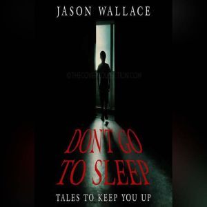 Dont Go to SleepTales to Keep You U..., Jason Wallace