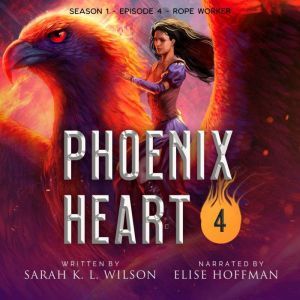 Phoenix Heart Season 1, Episode 4 R..., Sarah K. L. Wilson