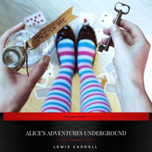 Alices Adventures Underground, Lewis Carroll