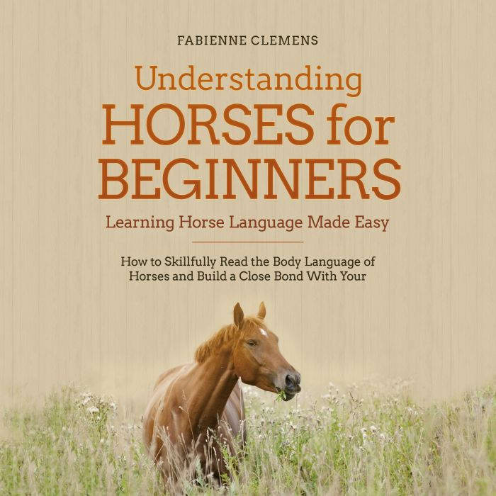 Understanding Horses for Beginners ..., Fabienne Clemens