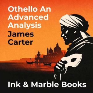 Othello An Advanced Analysis, James Carter