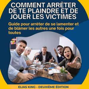 Comment arreter de te plaindre et de ..., Elias King
