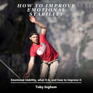 How to Improve Emotional Stability, Toby Ingham