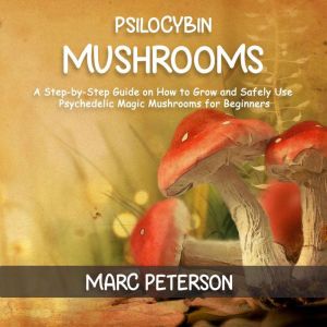 Psilocybin Mushrooms, Marc Peterson