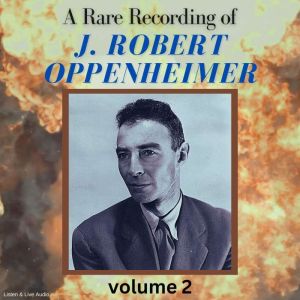 A Rare Recording of J. Robert Oppenhe..., J. Robert Oppenheimer
