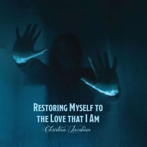 Restoring Myself to the Love that I Am