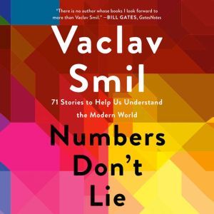 Numbers Don't Lie: 71 Stories to Help Us Understand the Modern World, Vaclav Smil