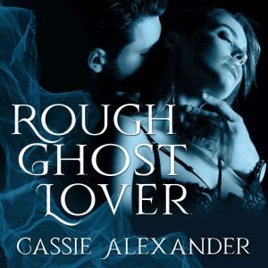 Rough Ghost Lover, Cassie Alexander