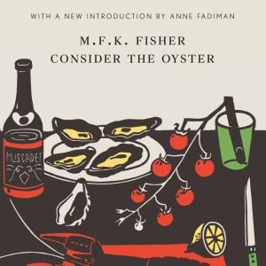 Consider the Oyster, M.F.K. Fisher