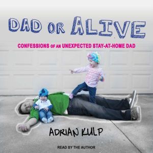 Dad or Alive, Adrian Kulp