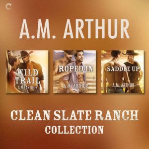 Clean Slate Ranch Collection, A.M. Arthur
