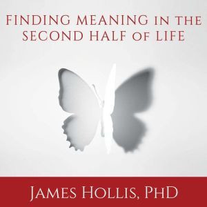 Finding Meaning in the Second Half of..., James Hollis