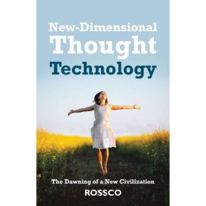 New-Dimensional Thought Technology: The Dawning of a New Civilization