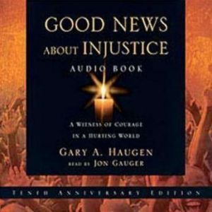 Good News About Injustice, Gary A. Haugen