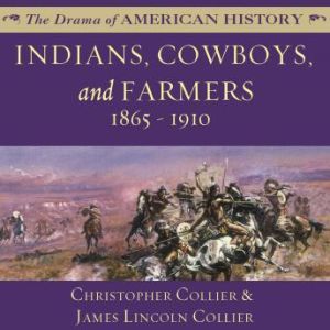 Indians, Cowboys, and Farmers and the Battle for the Great Plains: 18651910, Christopher Collier; James Lincoln Collier