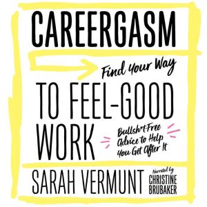 Careergasm: Find Your Way to Feel-Good Work