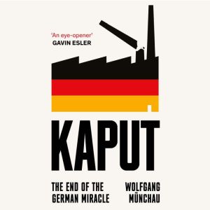 Kaput: The End of the German Miracle