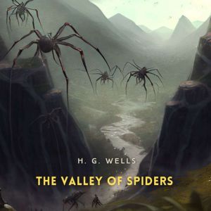 The Valley of Spiders, H. G. Wells