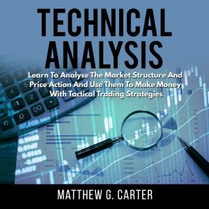 Technical Analysis Learn To Analyse ..., Matthew G. Carter