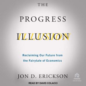 The Progress Illusion, Jon D. Erickson