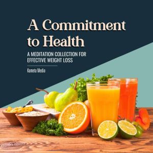 A Commitment to Health A Meditation ..., Kameta Media
