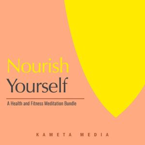 Nourish Yourself A Health and Fitnes..., Kameta Media