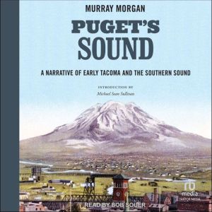 Puget's Sound: A Narrative of Early Tacoma and the Southern Sound