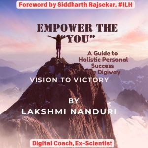 Empower the You - A Guide to Holistic Personal Success the Digiway: From Vision to Victory