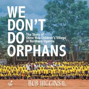 We Dont Do Orphans, Bob Higgins