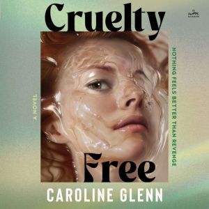 Cruelty Free: A Novel