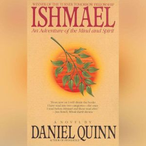 Ishmael: An Adventure of the Mind and Spirit, Daniel Quinn